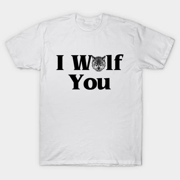 I Wolf You T-Shirt by BBbtq